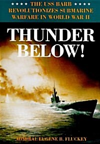 Thunder Below!: The USS *Barb* Revolutionizes Submarine Warfare in World War II (Hardcover)
