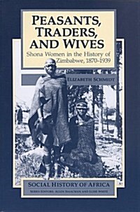 Peasants, Traders, & Wives: Shona Women in the History of Zimbabwe, 1870-1939 (Paperback)