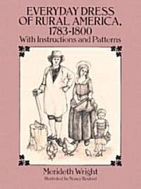Everyday Dress of Rural America, 1783-1800: With Instructions and Patterns (Paperback)