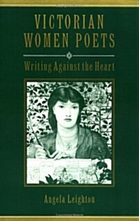 Victorian Women Poets: Writing Against the Heart (Paperback)