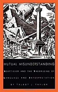 Mutual Misunderstanding: Scepticism and the Theorizing of Language and Interpretation (Paperback)