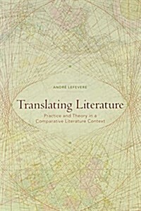 Translating Literature: Practice and Theory in a Comparative Literature Context (Paperback)