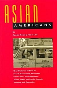 Asian Americans : Oral Histories of First to Fourth Generation Americans from China, the Philippines, Japan, India, the Pacific Islands, Vietnam and (Paperback)