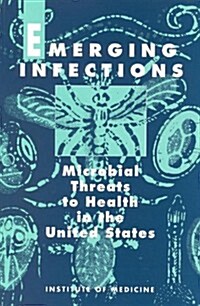 Emerging Infections: Microbial Threats to Health in the United States (Paperback)