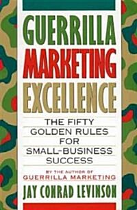 Guerrilla Marketing Excellence: The 50 Golden Rules for Small-Business Success (Paperback)