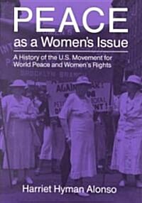 Peace as a Womans Issue: A History of the U.S. Movement for World Peace and Womens Rights (Paperback)