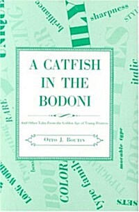 Catfish in the Bodoni: And Other Tales from the Golden Age of Tramp Printers (Hardcover)