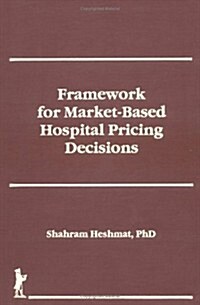 Framework for Market-Based Hospital Pricing Decisions (Hardcover)