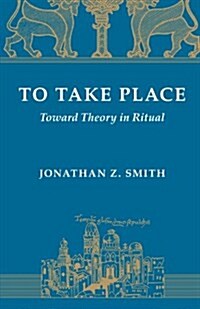 To Take Place: Toward Theory in Ritual (Paperback, 2)