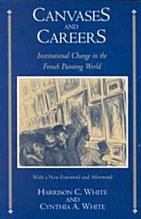 Canvases and Careers: Institutional Change in the French Painting World (Paperback, 2, Univ of Chicago)