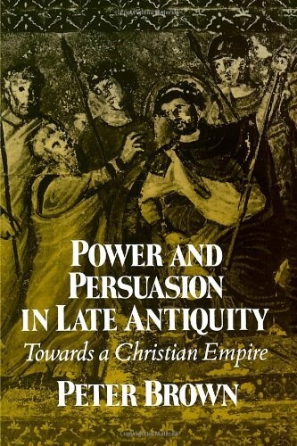 Power & Persuasion Late Antiquity: Towards a Christian Empire (Paperback)