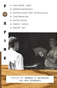 Foxfire 10: Railroad Lore, Boardinghouses, Depression-Era Appalachia, Chairmaking, Whirligigs, Snake Canes, Gourd Art (Paperback)