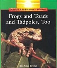 Frogs and Toads and Tadpoles, Too (Rookie Read-About Science: Animals) (Paperback)