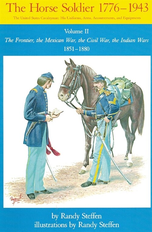 Horse Soldier, 1851-1880, Volume 2: The Frontier, the Mexican War, the Civil War, the Indian Wars (Paperback)