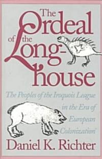 The Ordeal of the Longhouse: The Peoples of the Iroquois League in the Era of European Colonization (Paperback)