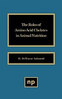 The Roles of Amino Acid Chelates in Animal Nutrition (Hardcover)