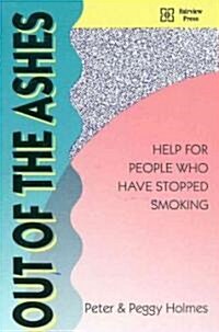 Out of the Ashes: Help for People Who Have Stopped Smoking (Paperback)