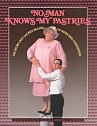 No Man Knows My Pastries: The Secret (Not Sacred) Recipes of Sister Enid Christensen (Paperback)