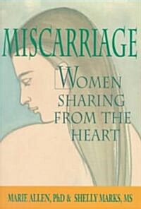 Miscarriage: Women Sharing from the Heart (Paperback)