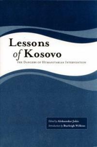 Lessons of Kosovo : the dangers of humanitarian intervention