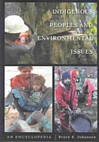 Indigenous Peoples and Environmental Issues: An Encyclopedia (Hardcover)