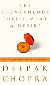 The Spontaneous Fulfillment of Desire: Harnessing the Infinite Power of Coincidence (Hardcover)