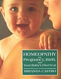 Homeopathy for Pregnancy, Birth, and Your Babys First Year (Paperback)