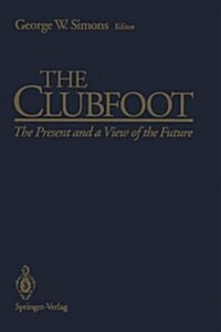 The Clubfoot: The Present and a View of the Future (Hardcover)