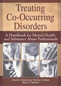 Treating Co-Occurring Disorders: A Handbook for Mental Health and Substance Abuse Professionals (Hardcover)
