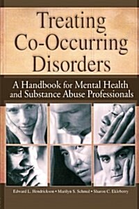 Treating Co-Occurring Disorders: A Handbook for Mental Health and Substance Abuse Professionals (Paperback)