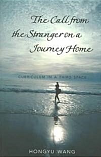 The Call from the Stranger on a Journey Home: Curriculum in a Third Space (Paperback)