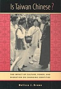 Is Taiwan Chinese?: The Impact of Culture, Power, and Migration on Changing Identities (Paperback)