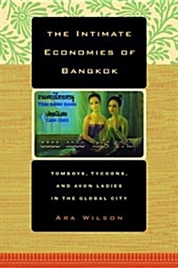 The Intimate Economies of Bangkok: Tomboys, Tycoons, and Avon Ladies in the Global City (Paperback)