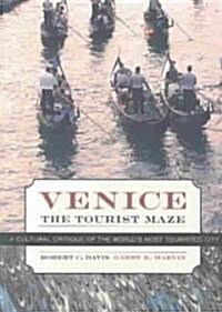 Venice, the Tourist Maze: A Cultural Critique of the Worlds Most Touristed City (Paperback)