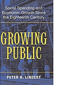 Growing Public: Volume 1, The Story : Social Spending and Economic Growth since the Eighteenth Century (Paperback)