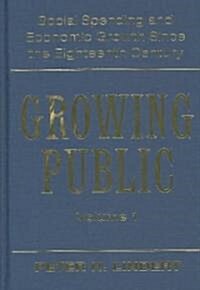 Growing Public: Volume 1, The Story : Social Spending and Economic Growth since the Eighteenth Century (Hardcover)