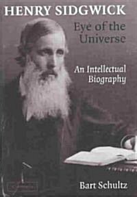 Henry Sidgwick - Eye of the Universe : An Intellectual Biography (Hardcover)