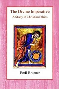 The Divine Imperative : A Study in Christian Ethics (Paperback)
