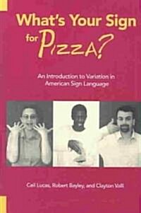 Whats Your Sign for Pizza?: An Introduction to Variation in American Sign Language [With CDROM] (Hardcover)