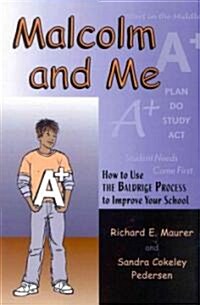 Malcolm and Me: How to Use the Baldrige Process to Improve Your School (Paperback)