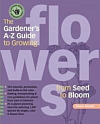 The Gardeners A-Z Guide to Growing Flowers from Seed to Bloom (Paperback)