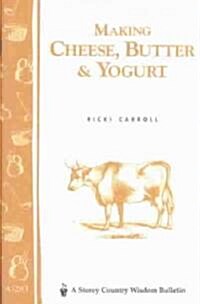 Making Cheese, Butter & Yogurt: Storey Country Wisdom Bulletin A-57 (Paperback)