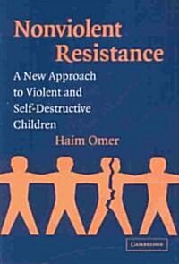 Non-violent Resistance : A New Approach to Violent and Self-destructive Children (Paperback)