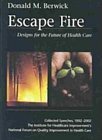 Escape Fire: Designs for the Future of Health Care (Hardcover)