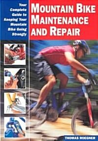 Mountain Bike Maintenance and Repair: Your Complete Guide to Keeping Your Mountain Bike Going Strongly (Paperback)