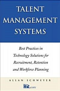 Talent Management Systems : Best Practices in Technology Solutions for Recruitment, Retention and Workforce Planning (Hardcover)