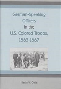 German-Speaking Officers in the U.S. Colored Troops, 1863-1867 (Hardcover)