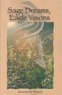 Sage Dreams, Eagle Visions (Paperback)