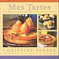 Mes Tartes: The Sweet and Savory Tarts of Christine Ferber (Hardcover)