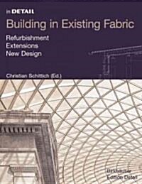 Building in Existing Fabric: Refurbishment, Extensions, New Design (Hardcover)